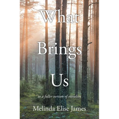 What Brings Us: to a fuller version of ourselves