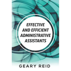 Effective and Efficient Administrative Assistants: By acquiring the necessary skills and habits, administrative assistants can achieve greater profess