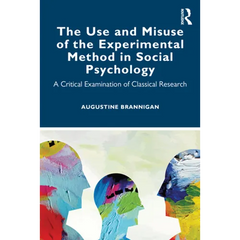 The Use and Misuse of the Experimental Method in Social Psychology: A Critical Examination of Classical Research