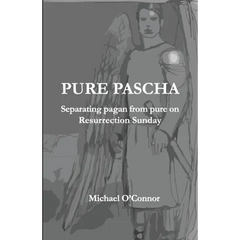 Pure Pascha: Separating Pagan from Pure on Resurrection Sunday