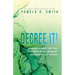 Decree It: Using faith-fueled self talk to increase your confidence, self-worth, and success
