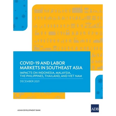 Covid-19 and Labor Markets in Southeast Asia: Impacts on Indonesia, Malaysia, the Philippines, Thailand, and Viet Nam