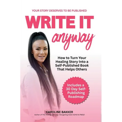 Write It Anyway: How to Turn Your Healing Story Into a Self Published Book That Helps Others