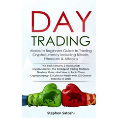 Day Trading: Absolute Beginners Guide to Trading Cryptocurrency including Bitcoin, Ethereum & Altcoins