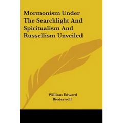 Mormonism Under The Searchlight And Spiritualism And Russellism Unveiled