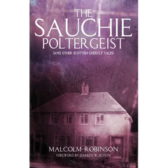 The Sauchie Poltergeist (And other Scottish ghostly tales)