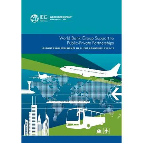 World Bank Group Support to Public-Private Partnerships: Lessons from Experience in Client Countries, Fy02-12
