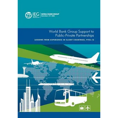 World Bank Group Support to Public-Private Partnerships: Lessons from Experience in Client Countries, Fy02-12