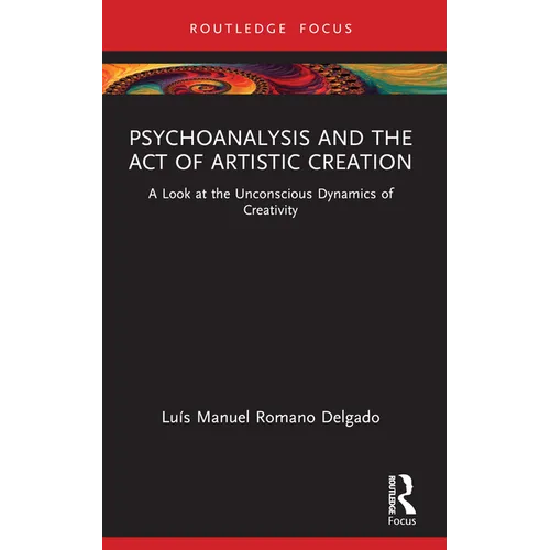 Psychoanalysis and the Act of Artistic Creation: A Look at the Unconscious Dynamics of Creativity