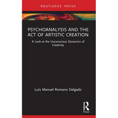 Psychoanalysis and the Act of Artistic Creation: A Look at the Unconscious Dynamics of Creativity