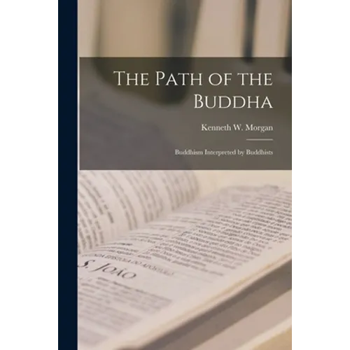 The Path of the Buddha; Buddhism Interpreted by Buddhists