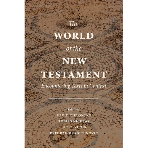The World of the New Testament: Encountering Texts in Context