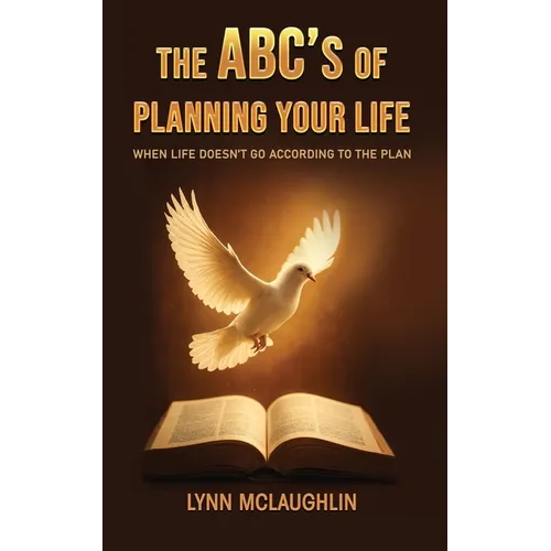 The ABC's of Planning Your Life: When Life Doesn't Go According to the Plan