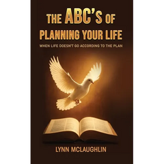The ABC's of Planning Your Life: When Life Doesn't Go According to the Plan