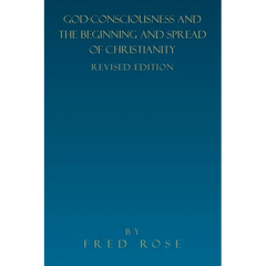 God-Consciousness and the Beginning and Spread of Christianity: Revised Edition