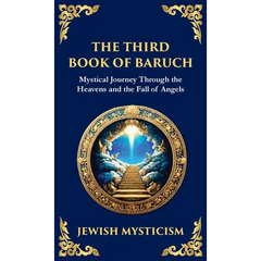The Third Book of Baruch: A Visionary Journey Through Heaven and Earth (Deluxe Hardbound Edition)
