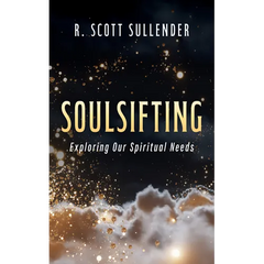 Soulsifting: Exploring Our Spiritual Needs