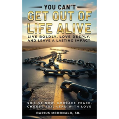 You Can't Get Out of Life Alive So Live Now