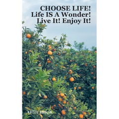 Choose Life!: Life IS A Wonder! Live It! Enjoy It!