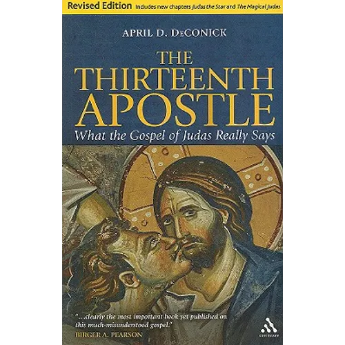 The Thirteenth Apostle: Revised Edition: What the Gospel of Judas Really Says
