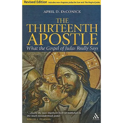 The Thirteenth Apostle: Revised Edition: What the Gospel of Judas Really Says