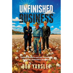 Unfinished Business: Legacy, Country and the Unyielding Battle for Australia's Heartland