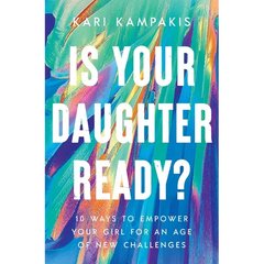 Is Your Daughter Ready?: 10 Ways to Empower Your Girl for an Age of New Challenges