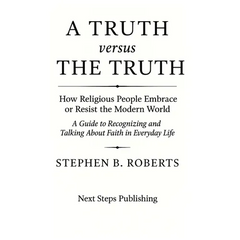 A Truth versus The Truth: How Religious People Embrace or Resist the Modern World