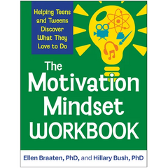The Motivation Mindset Workbook: Helping Teens and Tweens Discover What They Love to Do