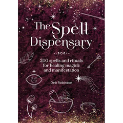 The Spell Dispensary: 200 Spells and Rituals for Healing Magick and Manifestation