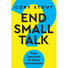 End Small Talk: Deep Questions for Better Conversations