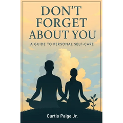 Don't Forget About You: A Guide To Personal Self-care