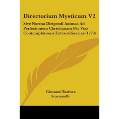Directorium Mysticum V2: Sive Norma Dirigendi Animas Ad Perfectionem Christianam Per Vias Contemplationis Extraordinarias (1778)
