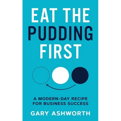 Eat The Pudding First: A modern-day recipe for business success