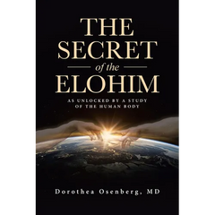 The Secret of the Elohim: As Unlocked by a Study of the Human Body