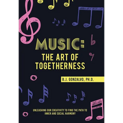Music: the Art of Togetherness: Unleashing Our Creativity to Find the Path to Inner and Social Harmony