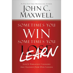 Sometimes You Win--Sometimes You Learn: Life's Greatest Lessons Are Gained from Our Losses
