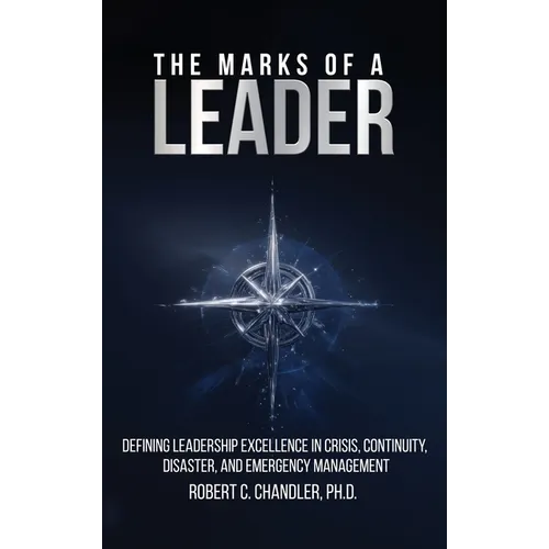 The Marks of a Leader: Defining Leadership Excellence in Crisis, Continuity, Disaster, and Emergency Management