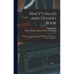 Macy's Salad and Dessert Book: Including Canapés, Hors D'oeuvres, Sandwiches, Appetizers and Party Suggestions