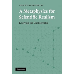 A Metaphysics for Scientific Realism: Knowing the Unobservable