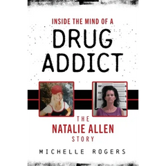 Inside the Mind of a Drug Addict: The Natalie Allen Story
