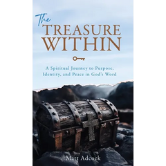 The Treasure Within: A Spiritual Journey to Purpose, Identity, and Peace in God's Word