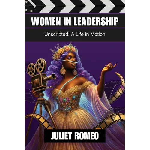 Women in Leadership: Unscripted: a Life in Motion