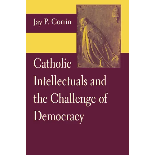 Catholic Intellectuals and the Challenge of Democracy