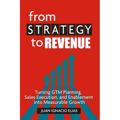 From Strategy to Revenue: Turning GTM Planning, Sales Execution and Enablement into Measurable Growth