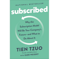 Subscribed: Why the Subscription Model Will Be Your Company's Future - and What to Do About