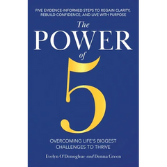 The Power of 5: Overcoming Life's Biggest Challenges to Thrive: Five Evidence-Informed Steps To Regain Clarity, Rebuild Confidence, And Live With Purp