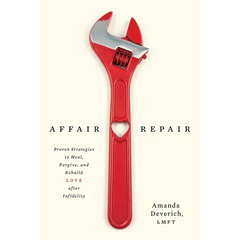 Affair Repair: Proven Strategies to Heal, Forgive, and Rebuild Love after Infidelity