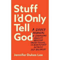 Stuff I'd Only Tell God: A Guided Journal of Courageous Honesty, Obsessive Truth-Telling, and Beautifully Ruthless Self-Discovery