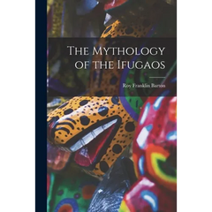 The Mythology of the Ifugaos